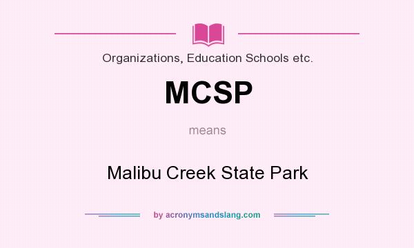 What does MCSP mean? It stands for Malibu Creek State Park