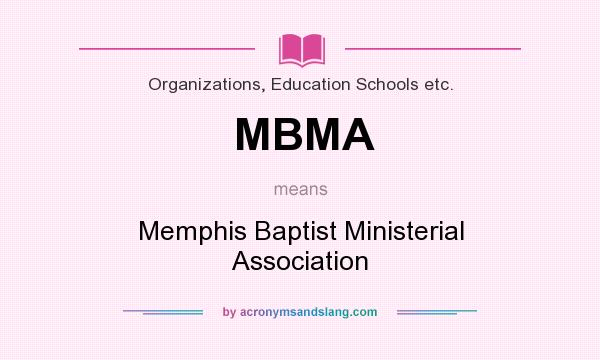 What does MBMA mean? It stands for Memphis Baptist Ministerial Association