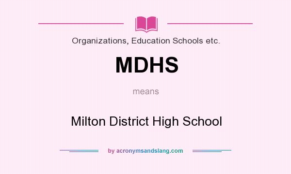 What does MDHS mean? It stands for Milton District High School