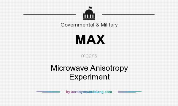 What does MAX mean? It stands for Microwave Anisotropy Experiment