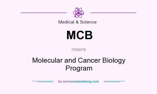 What does MCB mean? It stands for Molecular and Cancer Biology Program