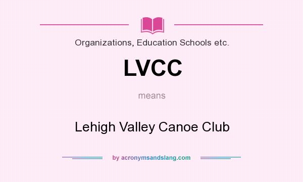What does LVCC mean? It stands for Lehigh Valley Canoe Club