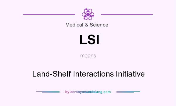 What does LSI mean? It stands for Land-Shelf Interactions Initiative