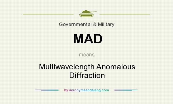 What does MAD mean? It stands for Multiwavelength Anomalous Diffraction