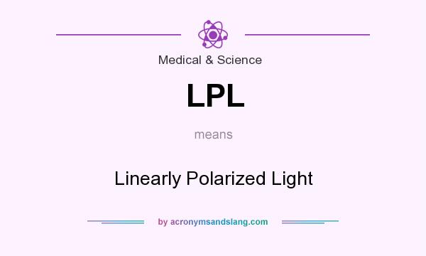 What does LPL mean? It stands for Linearly Polarized Light