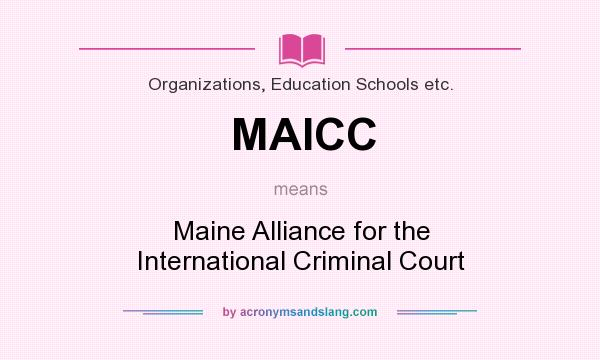 What does MAICC mean? It stands for Maine Alliance for the International Criminal Court