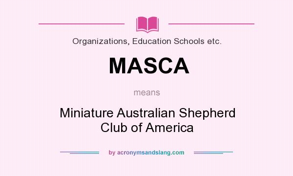 What does MASCA mean? It stands for Miniature Australian Shepherd Club of America