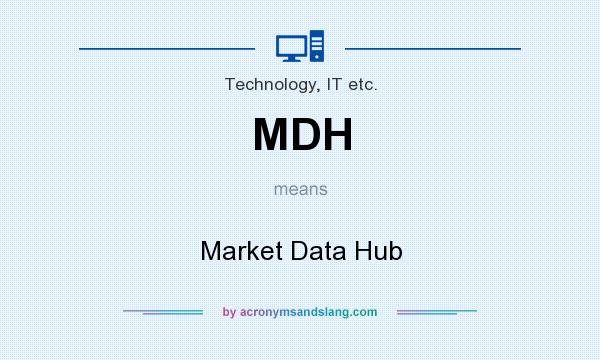 What does MDH mean? It stands for Market Data Hub