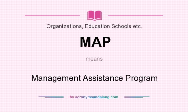 What does MAP mean? It stands for Management Assistance Program