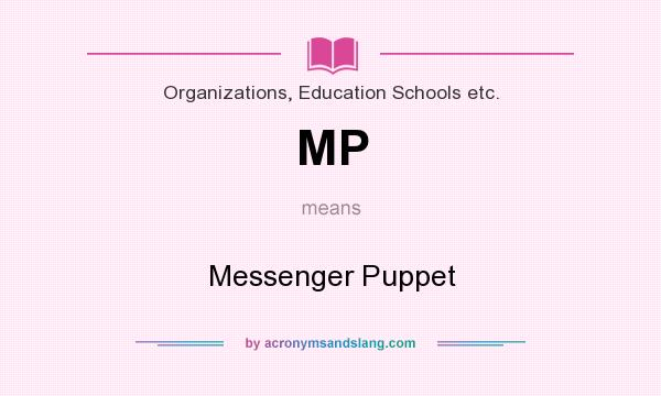 What does MP mean? It stands for Messenger Puppet