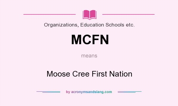 What does MCFN mean? It stands for Moose Cree First Nation
