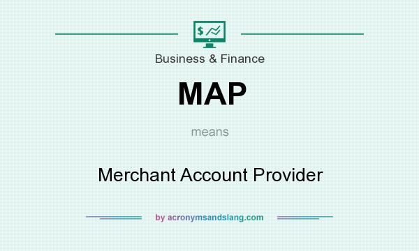 What does MAP mean? It stands for Merchant Account Provider