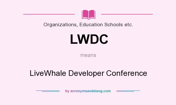 What does LWDC mean? It stands for LiveWhale Developer Conference