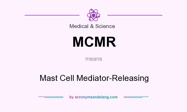 What does MCMR mean? It stands for Mast Cell Mediator-Releasing