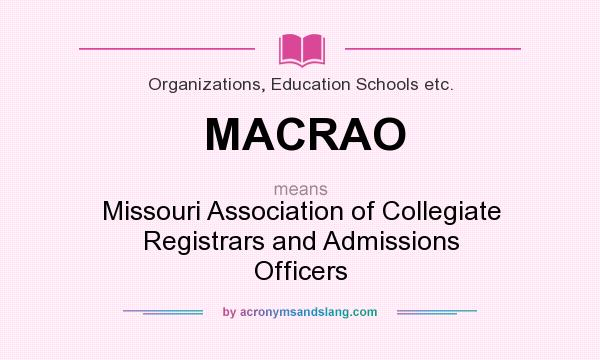 What does MACRAO mean? It stands for Missouri Association of Collegiate Registrars and Admissions Officers