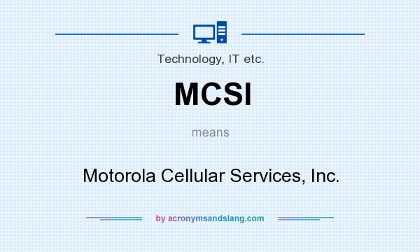 What does MCSI mean? It stands for Motorola Cellular Services, Inc.