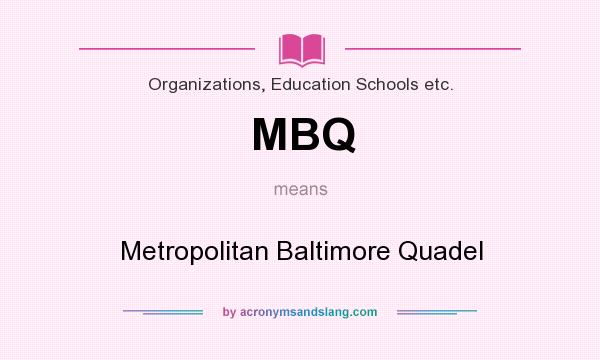 What does MBQ mean? It stands for Metropolitan Baltimore Quadel