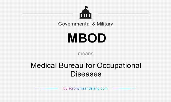What does MBOD mean? It stands for Medical Bureau for Occupational Diseases