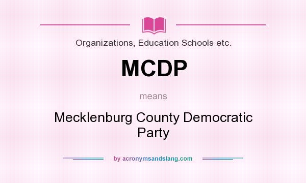 What does MCDP mean? It stands for Mecklenburg County Democratic Party