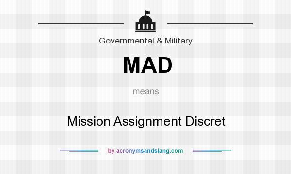 What does MAD mean? It stands for Mission Assignment Discret