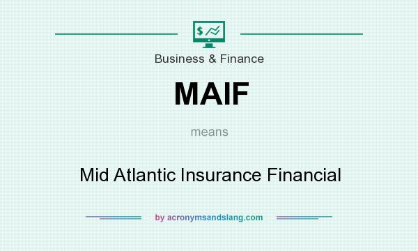 What does MAIF mean? It stands for Mid Atlantic Insurance Financial