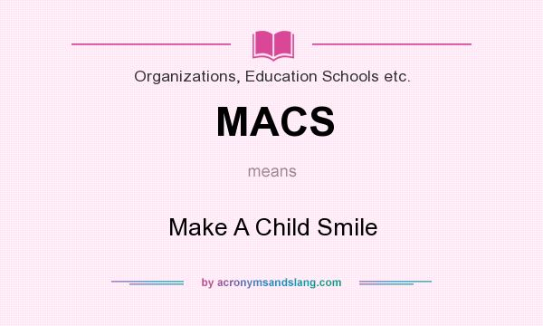 What does MACS mean? It stands for Make A Child Smile