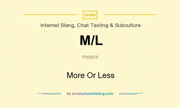 What does M/L mean? It stands for More Or Less
