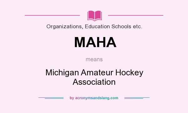 What does MAHA mean? It stands for Michigan Amateur Hockey Association