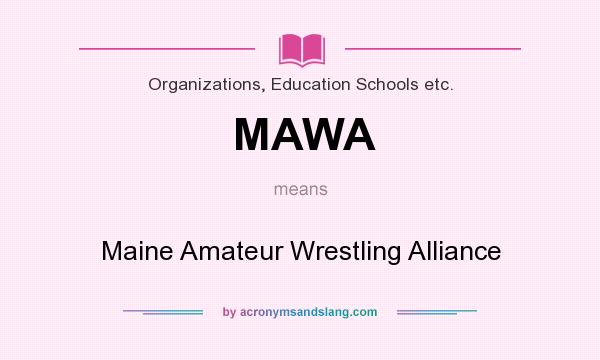 What does MAWA mean? It stands for Maine Amateur Wrestling Alliance