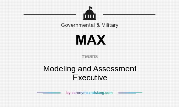 What does MAX mean? It stands for Modeling and Assessment Executive