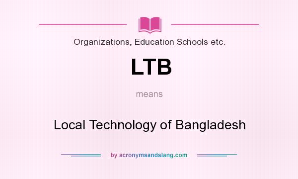 What does LTB mean? It stands for Local Technology of Bangladesh