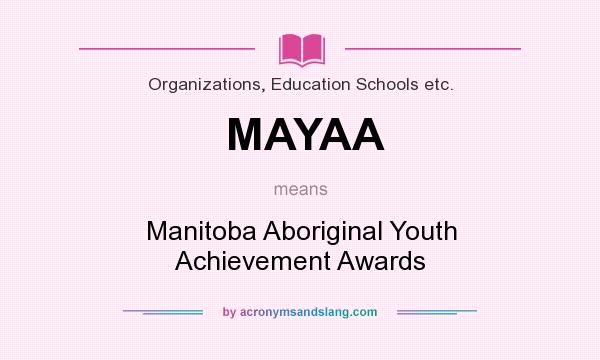 What does MAYAA mean? It stands for Manitoba Aboriginal Youth Achievement Awards