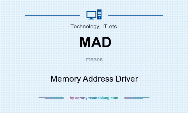 What does MAD mean? It stands for Memory Address Driver