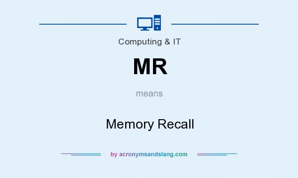 What does MR mean? It stands for Memory Recall