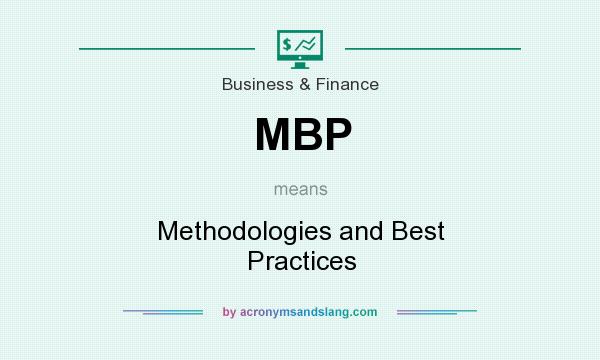 What does MBP mean? It stands for Methodologies and Best Practices