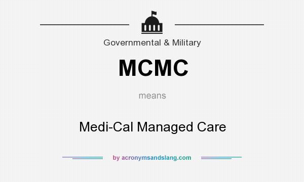 What does MCMC mean? It stands for Medi-Cal Managed Care