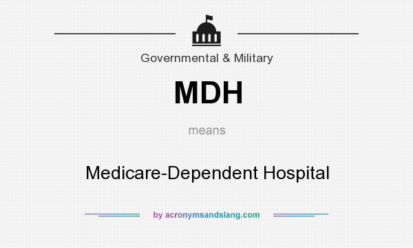 What does MDH mean? It stands for Medicare-Dependent Hospital