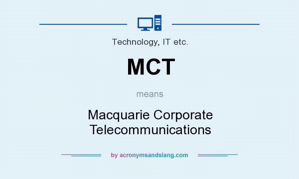 What does MCT mean? It stands for Macquarie Corporate Telecommunications