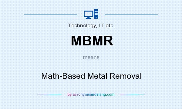 What does MBMR mean? It stands for Math-Based Metal Removal