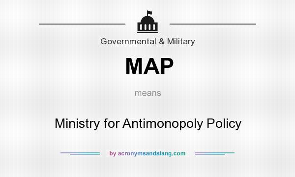 What does MAP mean? It stands for Ministry for Antimonopoly Policy