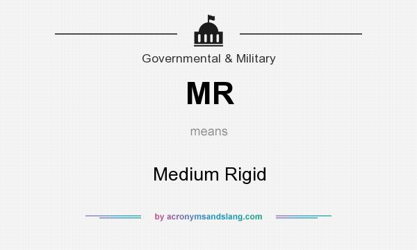 What does MR mean? It stands for Medium Rigid