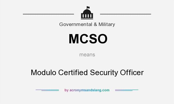 What does MCSO mean? It stands for Modulo Certified Security Officer
