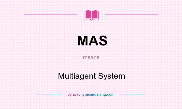 What does MAS mean? It stands for Multiagent System