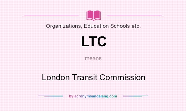 What does LTC mean? It stands for London Transit Commission
