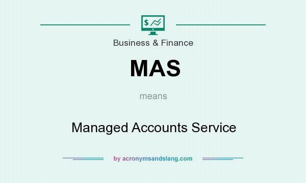 What does MAS mean? It stands for Managed Accounts Service