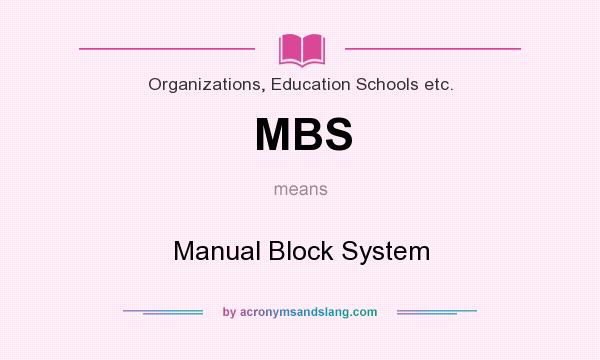 What does MBS mean? It stands for Manual Block System