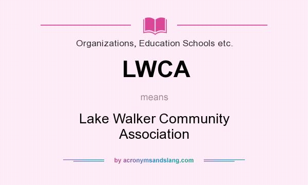 What does LWCA mean? It stands for Lake Walker Community Association
