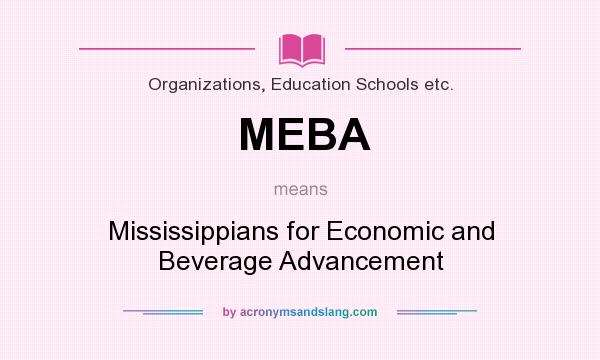 What does MEBA mean? It stands for Mississippians for Economic and Beverage Advancement