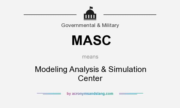 What does MASC mean? It stands for Modeling Analysis & Simulation Center
