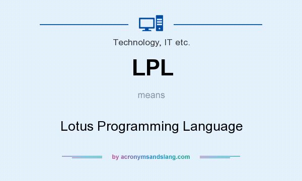 What does LPL mean? It stands for Lotus Programming Language